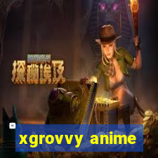 xgrovvy anime